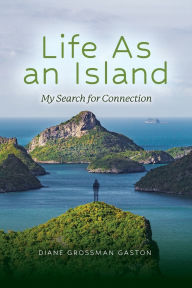 Free downloadable pdf books computer Life As An Island: My Search for Connection English version by Diane Grossman Gaston