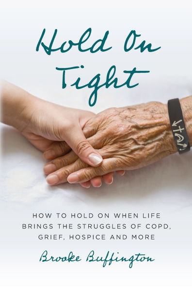 Hold On Tight: How to When Life Brings the Struggles of COPD, Grief, Hospice, and More
