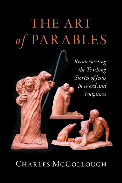 The Art of Parables: Reinterpreting the Teaching Stories of Jesus in Word and Sculptures