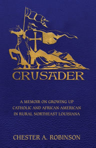 Rapidshare free ebooks download links Crusader: A Memoir on Growing Up Catholic and African-American in Rural Northeast Louisiana 9798822966529