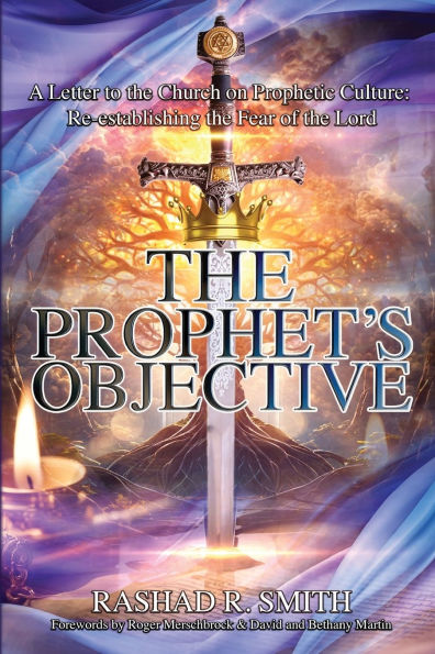 The Prophet's Objective: A Letter to the Church on the Prophetic Culture: Re-establishing the Fear of the Lord