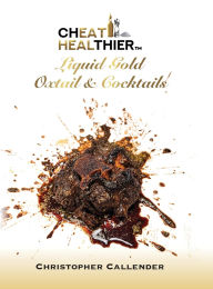 Title: Cheat Healthier Liquid Gold: Oxtail & Cocktails, Author: Christopher Callender