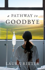 Easy books free download A Pathway to Goodbye by Laura Ritter