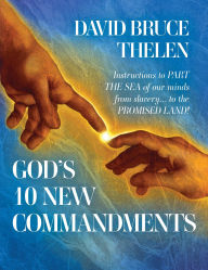 Title: God's 10 New Commandments: Instructions to PART THE SEA of our minds from slavery... to the PROMISE LAND!, Author: David Bruce Thelen