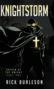Title: Knightstorm: Origin of the Knight (part one), Author: Rick Burleson
