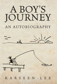 Title: A Boy's Journey: An Autobiography, Author: Karseen Lee
