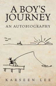 Title: A Boy's Journey: An Autobiography, Author: Karseen Lee