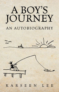 Title: A Boy's Journey: An Autobiography, Author: Karseen Lee