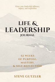 Free computer books online to download Life & Leadership Journal: 52 Weeks of Purpose, Mastery, & Self-Reflection