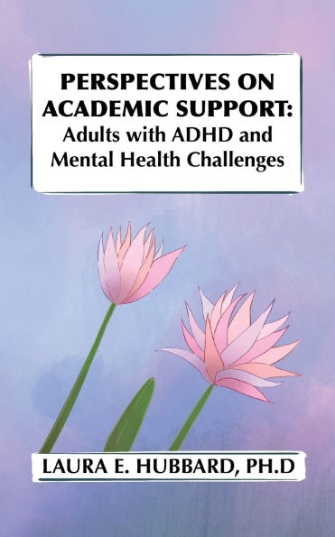 Perspectives on Academic Support: Adult Students with ADHD and Mental Health Challenges