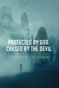 Download online ebooks Protected By God, Chased by the Devil  9798822974180 by Kyrstyn Caldeira (English Edition)