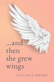 Electronic book free download ...and then she grew wings English version by Lea Carla Abrams