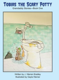 Title: Tobias the Scary Potty: Grandaddy Stories - Book One, Author: J Warren Bradley