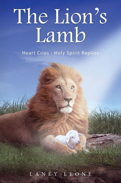 The Lion's Lamb: Heart Cries - Holy Spirit Replies