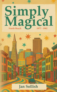 Amazon book download ipad Simply Magical: North Beach: 1977 - 1982 English version by Jan Sollish, Eric Schaefges iBook MOBI CHM