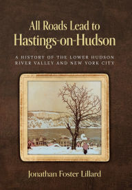 Public domain audiobooks for download All Roads Lead to Hastings-on-Hudson: A History of the Lower Hudson River Valley and New York City (English Edition) by Jonathan Foster Lillard 9798822977921 PDB PDF