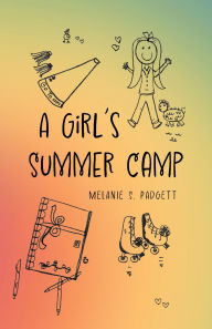 Title: A Girl's Summer Camp, Author: Melanie S. Padgett