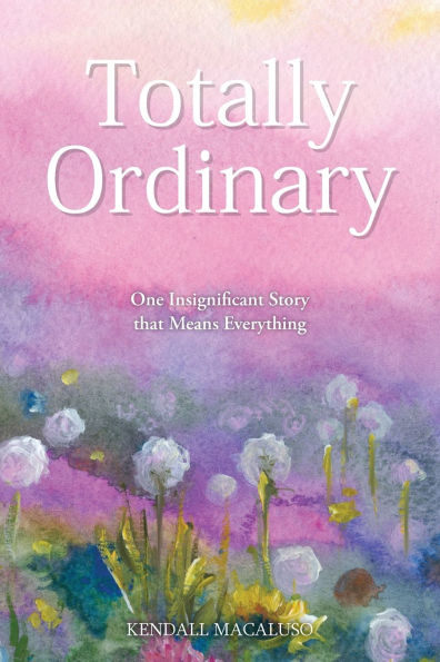 Totally Ordinary: One Insignificant Story that Means Everything