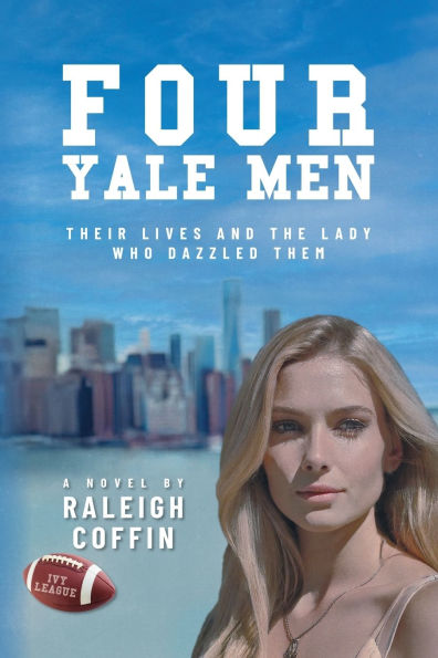 Four Yale Men: Their Lives and the Lady Who Dazzled Them