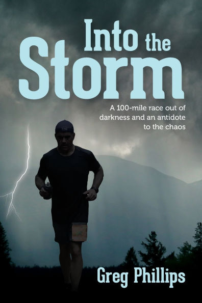 Into the Storm: A 100-mile race out of darkness and an antidote to chaos