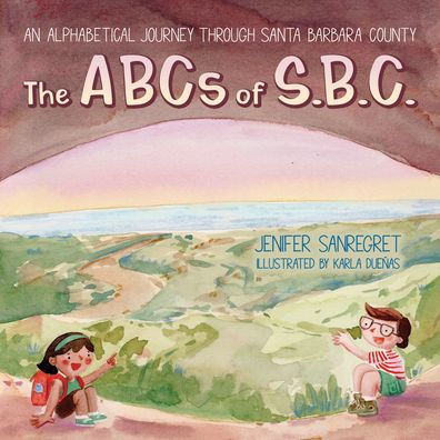 The ABCs of S.B.C.: An alphabetical journey through Santa Barbara County