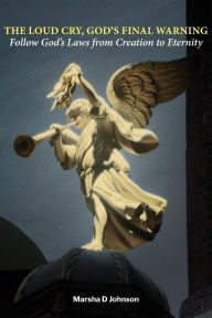 Online books to read for free in english without downloading The Loud Cry, God's Final Warning: Follow God's Laws from Creation to Eternity 9798822982260