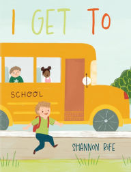 Title: I Get To, Author: Shannon Rife