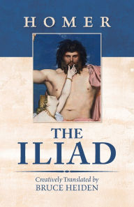 Title: The Iliad: Creatively Translated by Bruce Heiden, Author: Homer