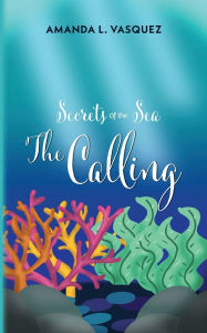 Free book audio download Secrets of the Sea: The Calling by Amanda L. Vasquez 9798822985155