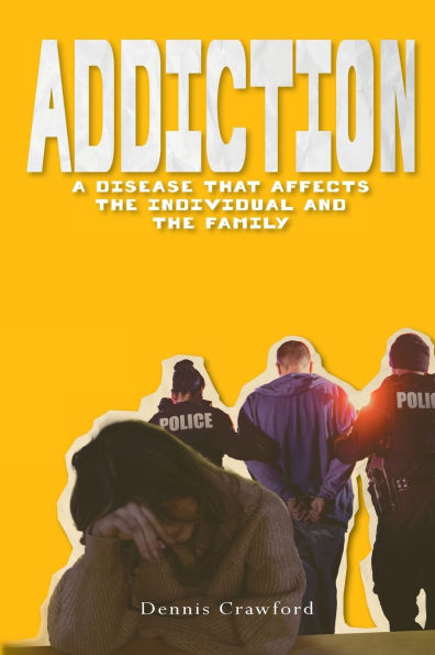 Addiction: A Disease That Affects the Individual and Family