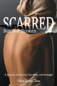 Free etextbooks download SCARRED, But Not Broken: A Journey of Survival, Sacrifices, and Strength (English Edition) FB2 ePub
