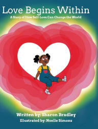 Free audio books download to computer Love Begins Within: A Story of How Self-Love Can Change the World by Sharon Bradley 9798822986756 CHM iBook RTF in English