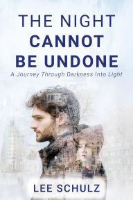 Ebook for dbms free download The Night Cannot Be Undone: A Journey Through Darkness Into Light (English literature) by Lee Schulz 9798822987012 CHM