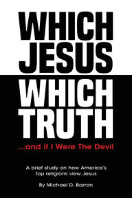 Free download itext book Which Jesus Which Truth...and if I were the devil: A brief study on how America's top religions view Jesus (English literature)