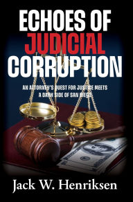 Epub ebook download torrent Echoes of Judicial Corruption: An Attorney's Quest for Justice Meets a Dark Side of San Diego in English 9798822987302 by Jack W Henriksen FB2