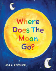 Download ebooks in pdf for free Where Does The Moon Go? by Lisa A Repsher  English version 9798822987470