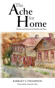 Free download ebooks pdf for j2ee The Ache for Home: Stories and Sermons of Family and Place 9798822987784 by Barkley S Thompson (English literature)