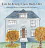 I am So Sorry, I Just Had to Go: A book to help children and adults cope with death together