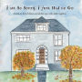 I am So Sorry, I Just Had to Go: A book to help children and adults cope with death together