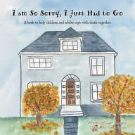 Free downloadable ebooks in pdf format I am So Sorry, I Just Had to Go: A book to help children and adults cope with death together PDB by Jade Verrigni (English literature) 9798822988675