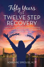 Fifty Years of Twelve Step Recovery: Gain victory over compulsive overeating, relationships with alcoholics, the trauma of sexual abuse, and more