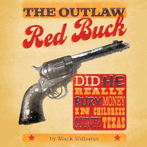 The Outlaw Red Buck: Did He Really Bury Money Childress County, Texas?