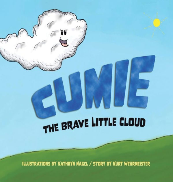 Cumie, the Brave Little Cloud by Kurt Wehrmeister, Kathryn Nagel ...