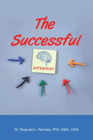Title: The Successful Introvert, Author: Dr. Reginald L. Ramsey PhD MBA CISA
