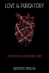 Title: Love & Purgatory: Poetry from an Unstable Mind, Author: Genevieve Kinslow