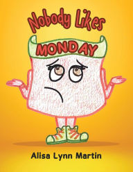 Title: Nobody Likes Monday, Author: Alisa Lynn Martin