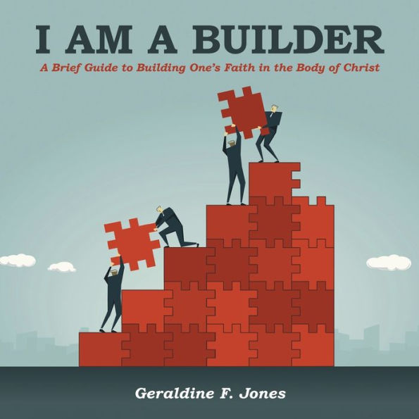 I Am A Builder: Brief Guide to Building One's Faith the Body of Christ