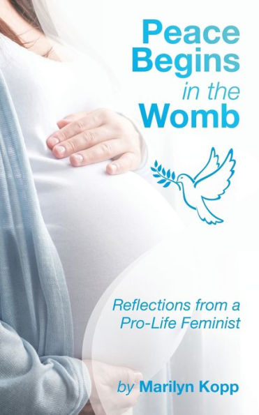 Peace Begins the Womb: Reflections from a Pro-Life Feminist