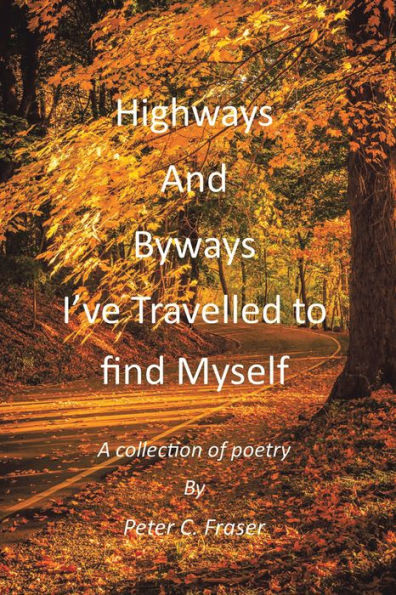 Highways and Byways, I've Travelled to Find Myself: A Collection of Poetry