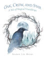 Oak, Crow, and Star: A Tale of Magical Friendships